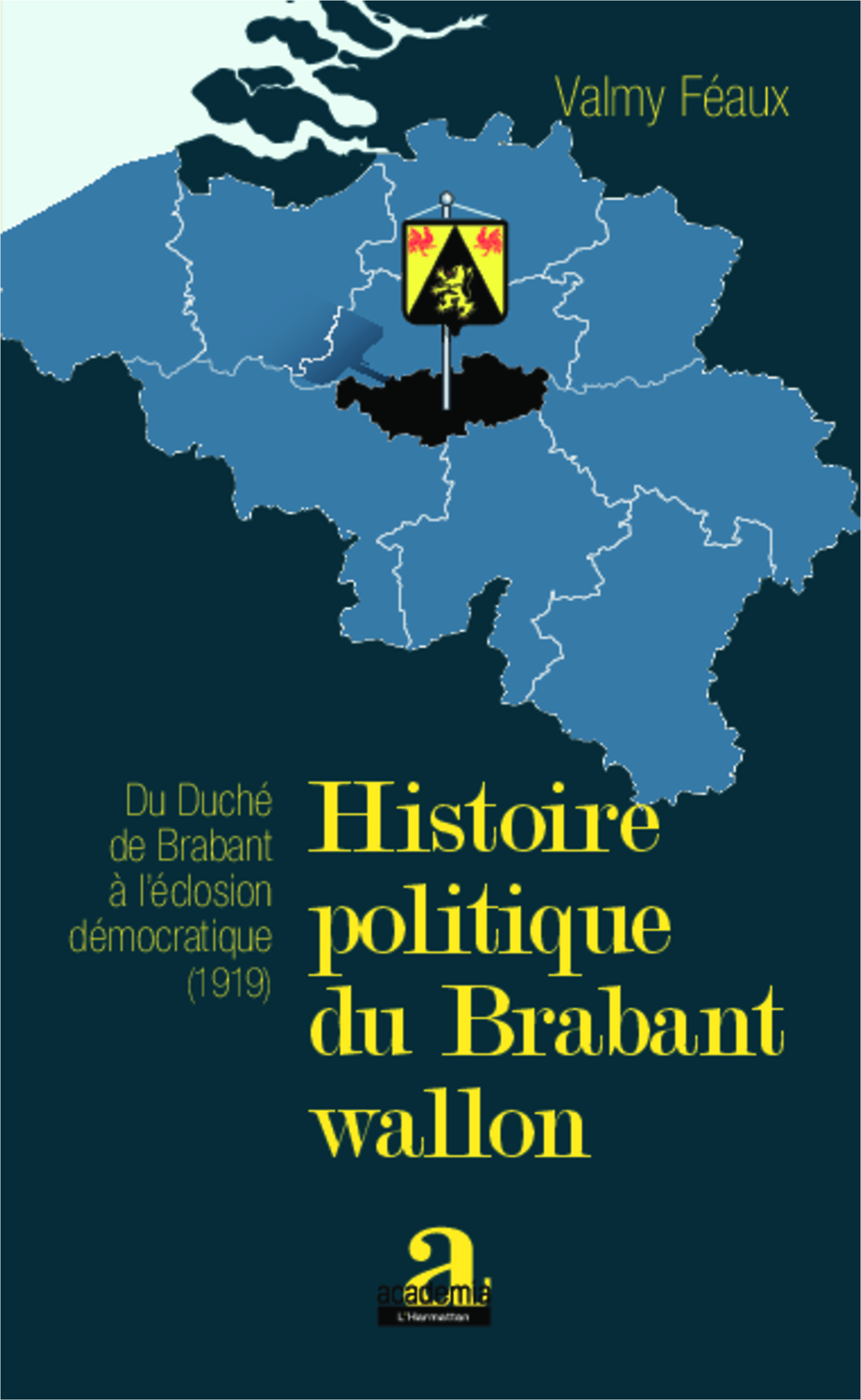 Histoire Politique Du Brabant Wallon - Du Duche De Brabant A L'Eclosion Democratique (1919)