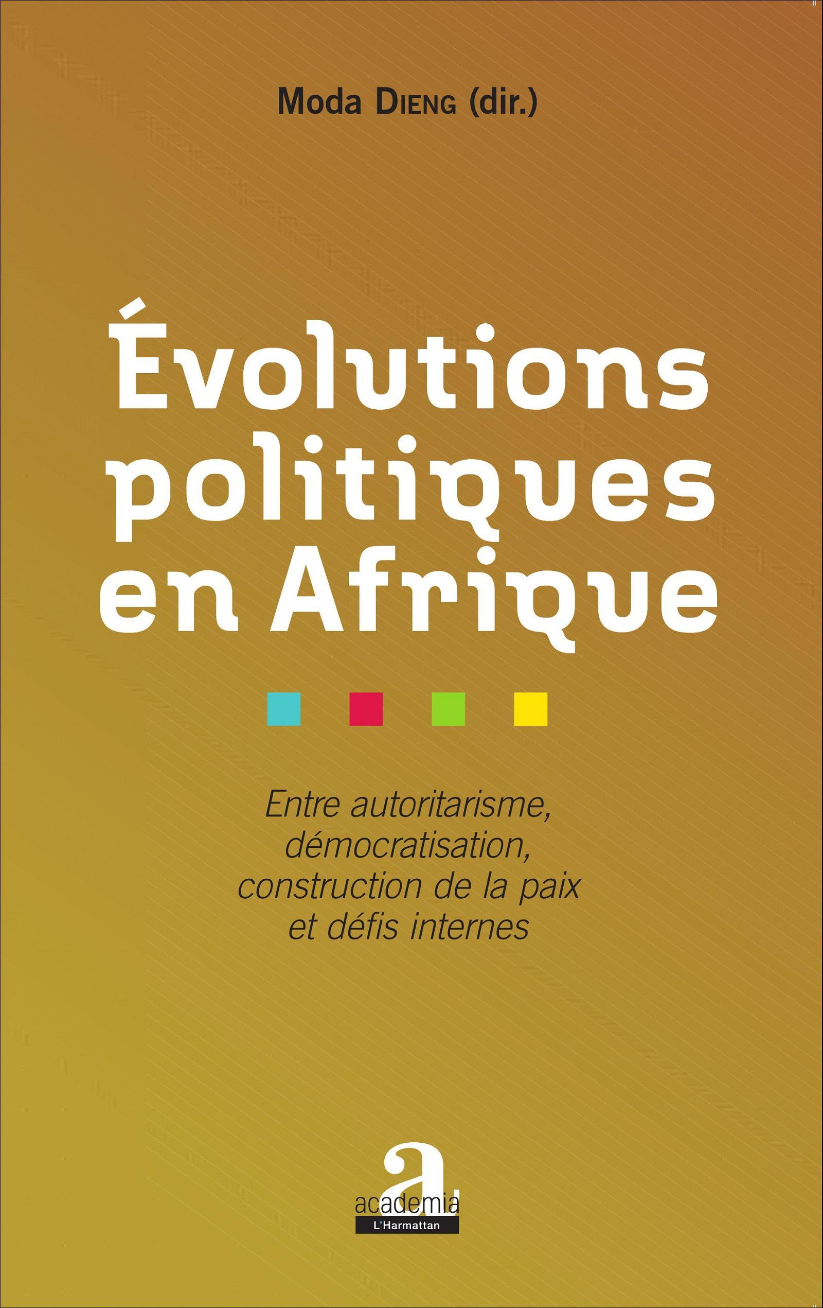 Evolutions Politiques En Afrique - Entre Autoritarisme, Democratisation, Construction De La Paix Et