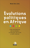 Evolutions Politiques En Afrique - Entre Autoritarisme, Democratisation, Construction De La Paix Et