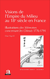 Visions De L'Empire Du Milieu Au 18e Siecle En France - Illustrations Des <Em>Memoires Concernant Le