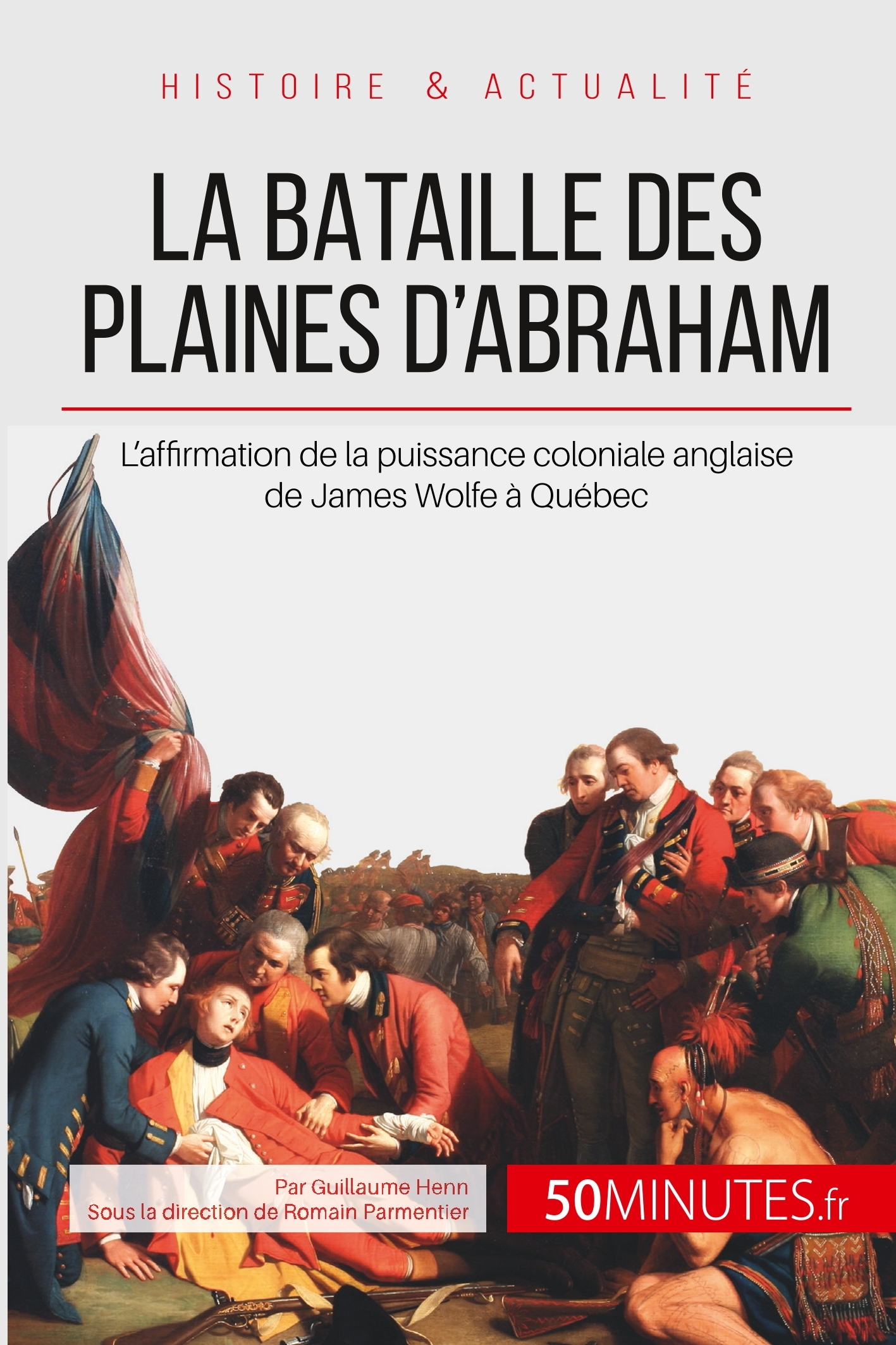 La Bataille Des Plaines D'Abraham - L'Affirmation De La Puissance Coloniale Anglaise De James Wolfe