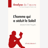 L'Homme Qui A Seduit Le Soleil De Jean-Come Nogues (Analyse De L'Oeuvre) - Comprendre La Litterature