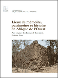 Lieux De Memoire, Patrimoine Et Histoire En Afrique De L'Ouest Aux Origines Des Ruines De Loropeni