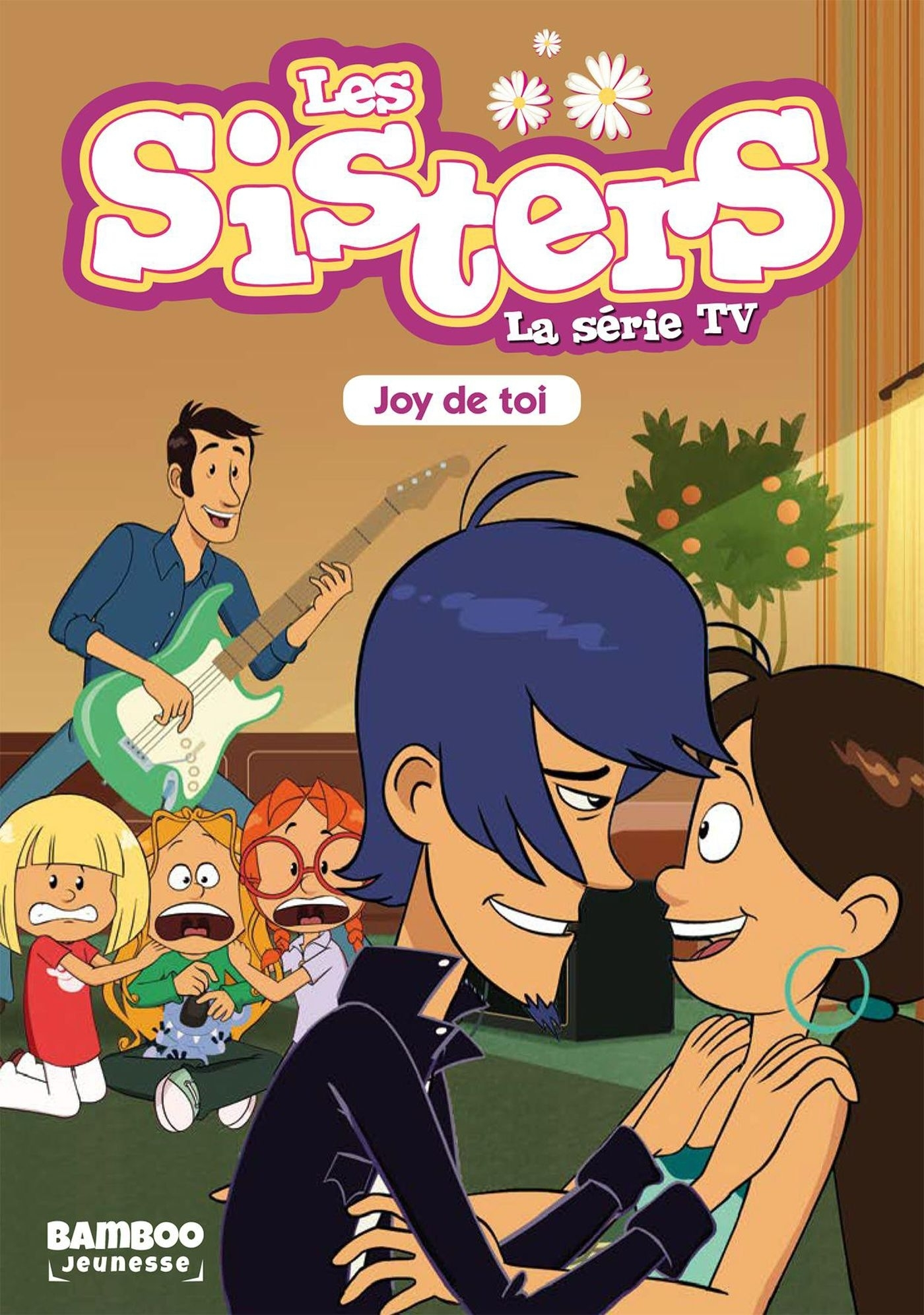 Sisters (Les) Dessin Anime - Poche - Les Sisters - La Serie Tv - Poche - Tome 01 - Joy De Toi