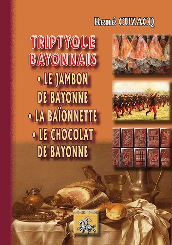 Triptyque Bayonnais - Le Jambon De Bayonne, La Baionnette, Le Chocolat De Bayonne