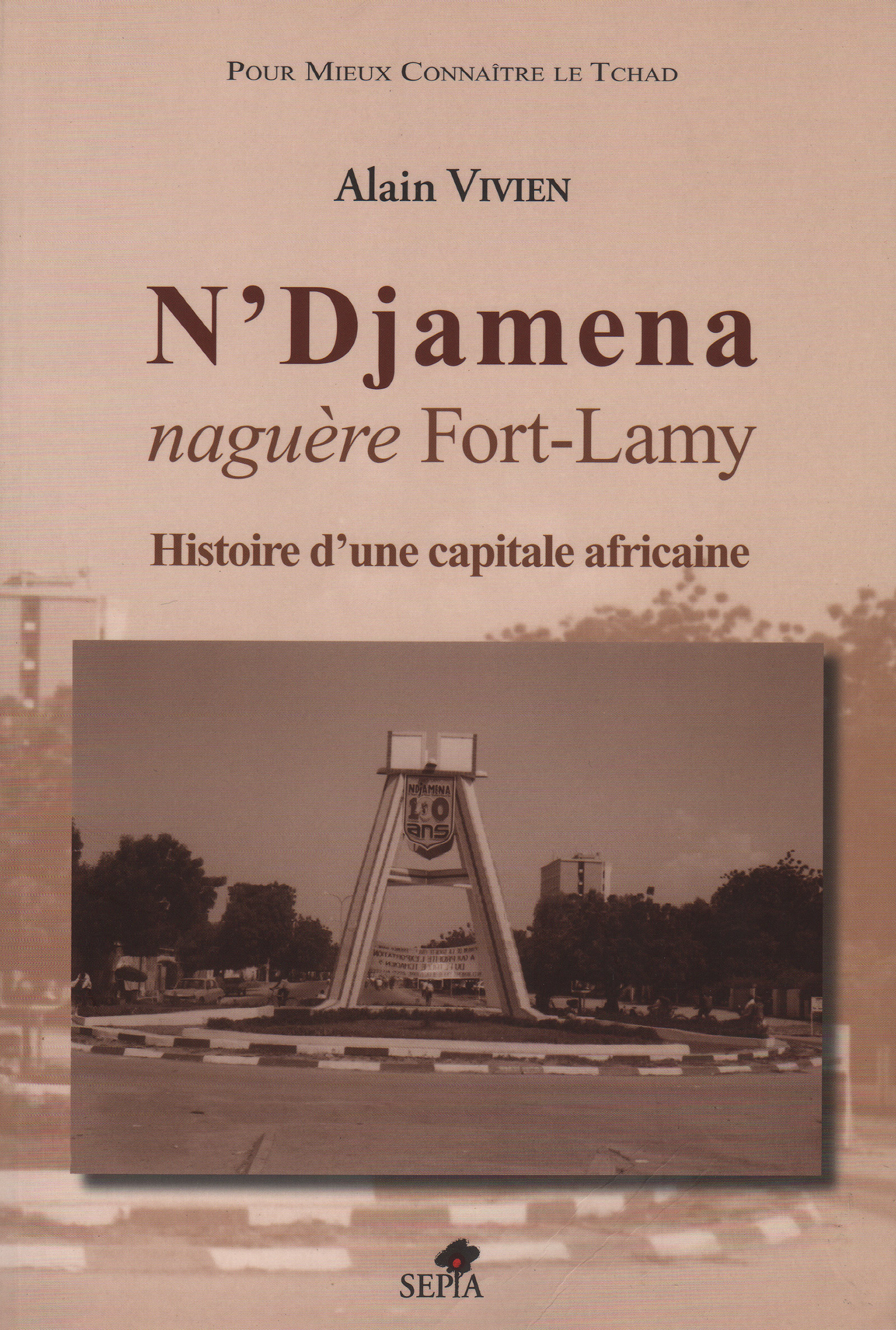 N'Djamena - Naguere Fort-Lamy - Histoire D'Une Capitale Africaine