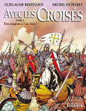 AVEC LES CROISES - TOME 1 - DES ORIGINES A L'AN 1162, TOME 1