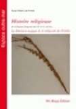 Histoire Religieuse De La Guyane Francaise Aux Xixe Et Xxe Siecles - La Dimension Magique De La Reli