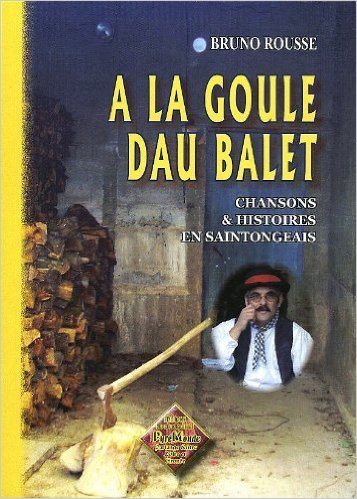 A La Goule Dau Balet - Chansons Et Histoires En Saintongeais