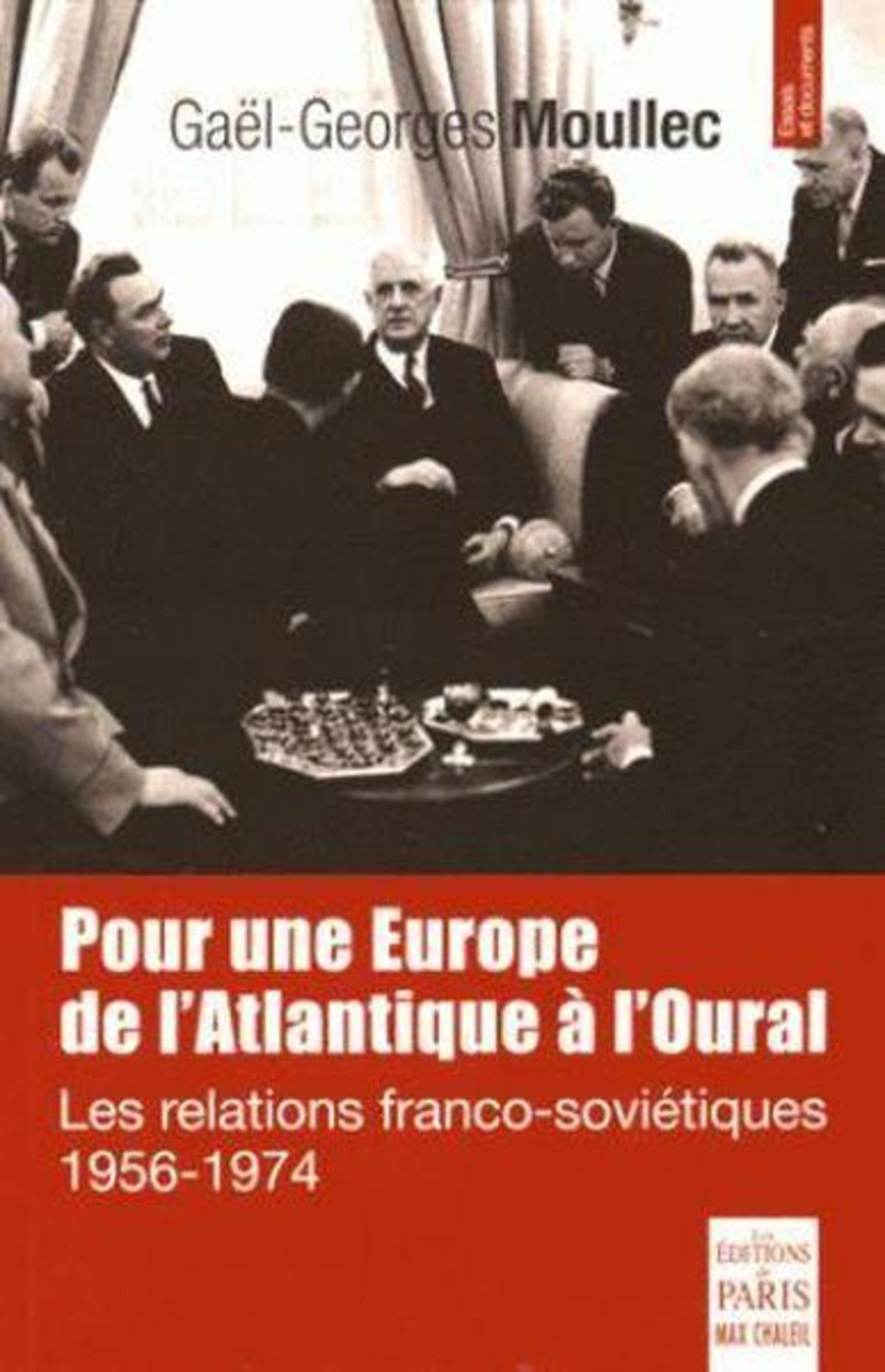 Pour Une Europe De L'Atlantique A L'Oural - Les Relations Franco-Sovietiques 1956-1974