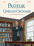 Pasteur Et La Generation Spontanee - La Vie Peut-Elle Apparaitre Sans Parents ?