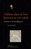 L'Hebreu Dans Le Livre Lyonnais Au 16<Sup>E</Sup> Siecle. Inventaire Chronologique