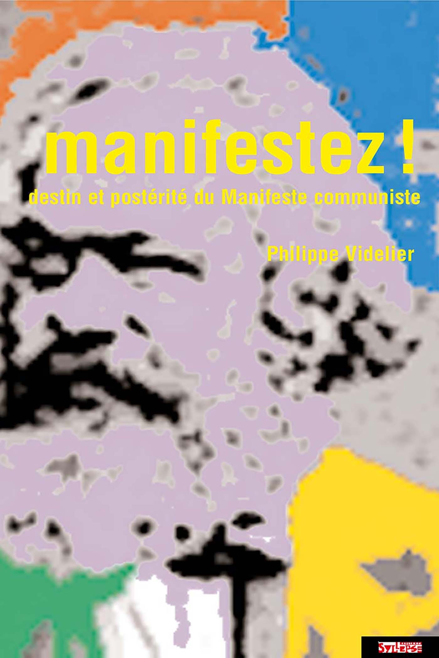 Manifestez ! - Destin Et Posterite Du Manifeste Communiste