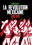 La Revolution Mexicaine (1910-1920)