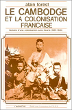 Le Cambodge Et La Colonisation Francaise (1897-1920) - Histoire D'Une Colonisation Sans Heurts