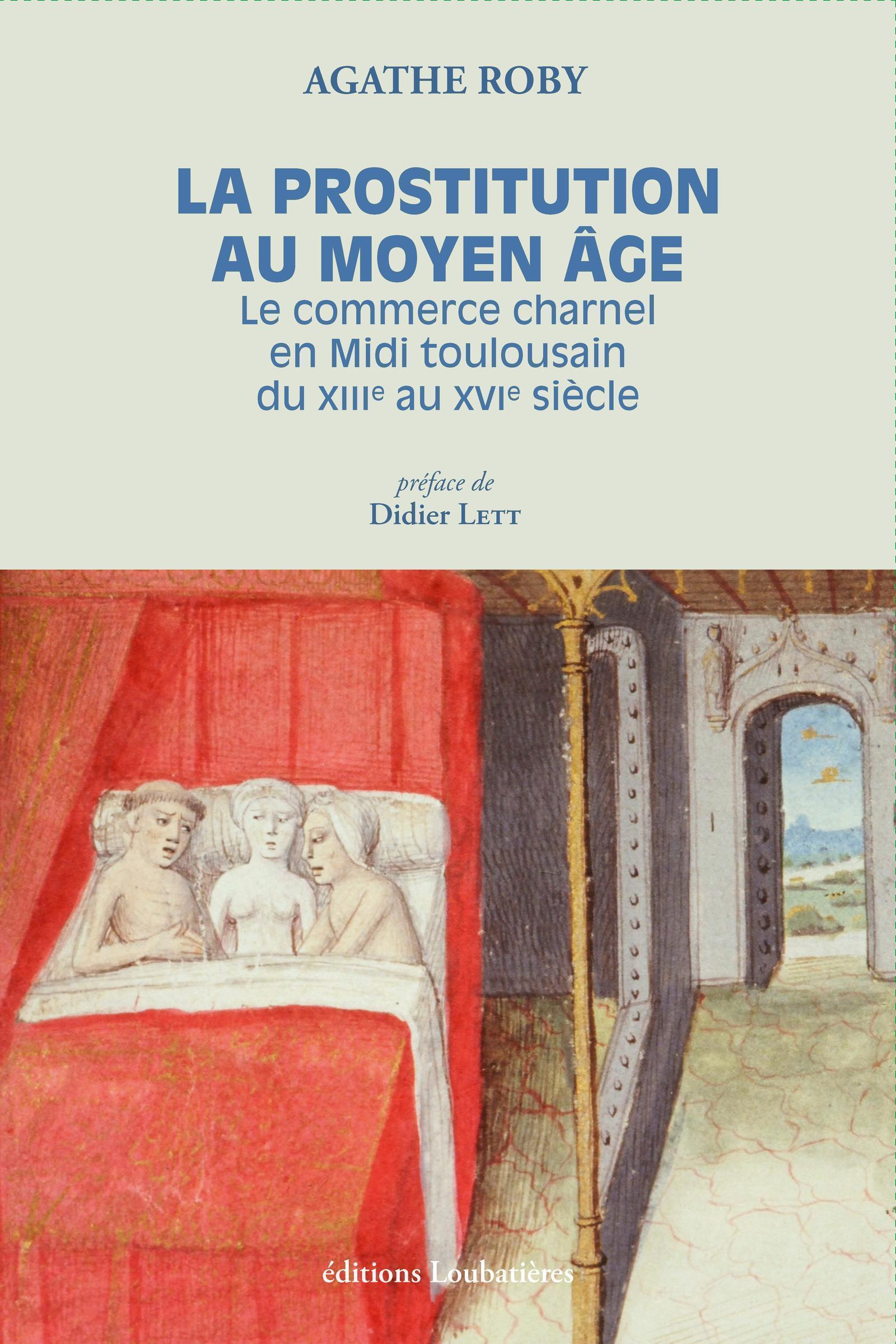 La Prostitution Au Moyen Age - Le Commerce Charnel En Midi Toulousain Du Xiiie Au Xvie Siecle. Prefa