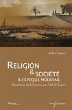 Religion Et Societe A L'Epoque Moderne - Itineraire De Chartres Au Val De Loire