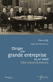 Diriger Une Grande Entreprise Au Xxe Siecle - L'Elite Industrielle Francaise