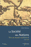 La Societe Des Nations - Vers Un Monde Multilateral 1919-1946