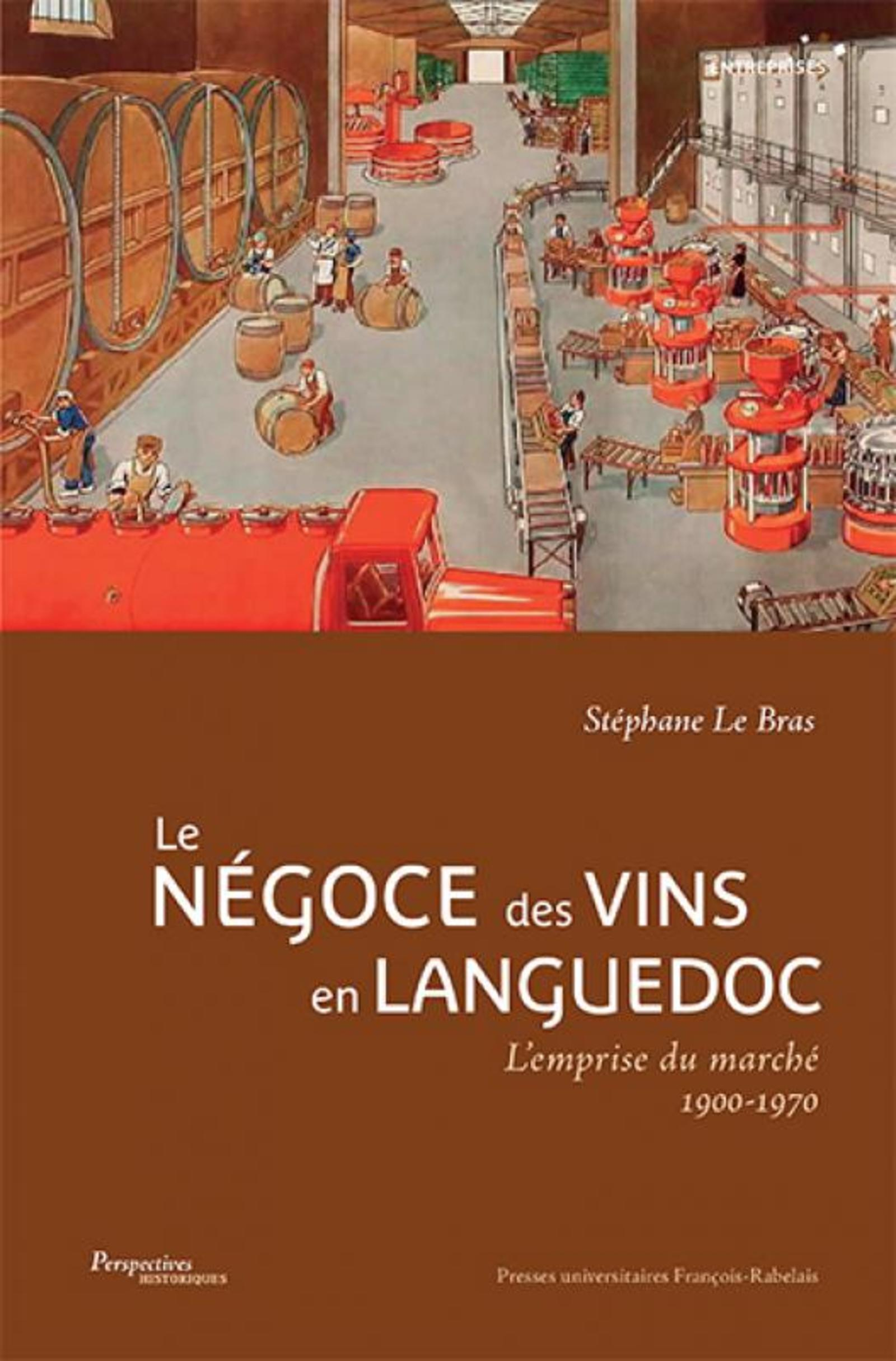 Le Negoce Des Vins En Languedoc - L'Emprise Du Marche, 1900-1970. Preface Genevieve Gavignaud-Fontai