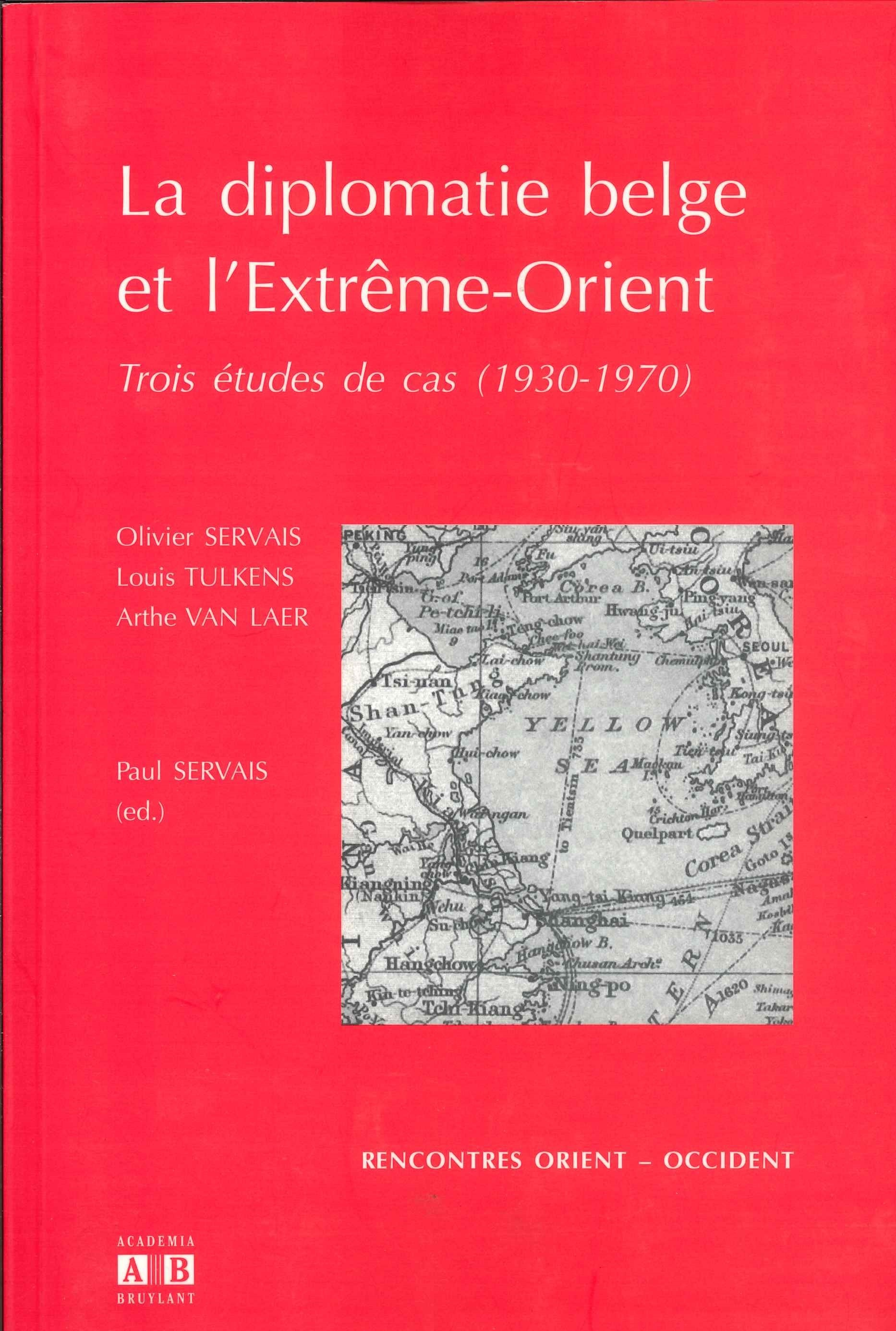 Diplomatie Belge Et L'Extreme-Orient - Trois Etudes De Cas (1930-1970)