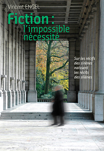 Fiction, L'Impossible Necessite. Sous Les Recifs Des Sirenes Se Cachent Les Recits Des Silenes