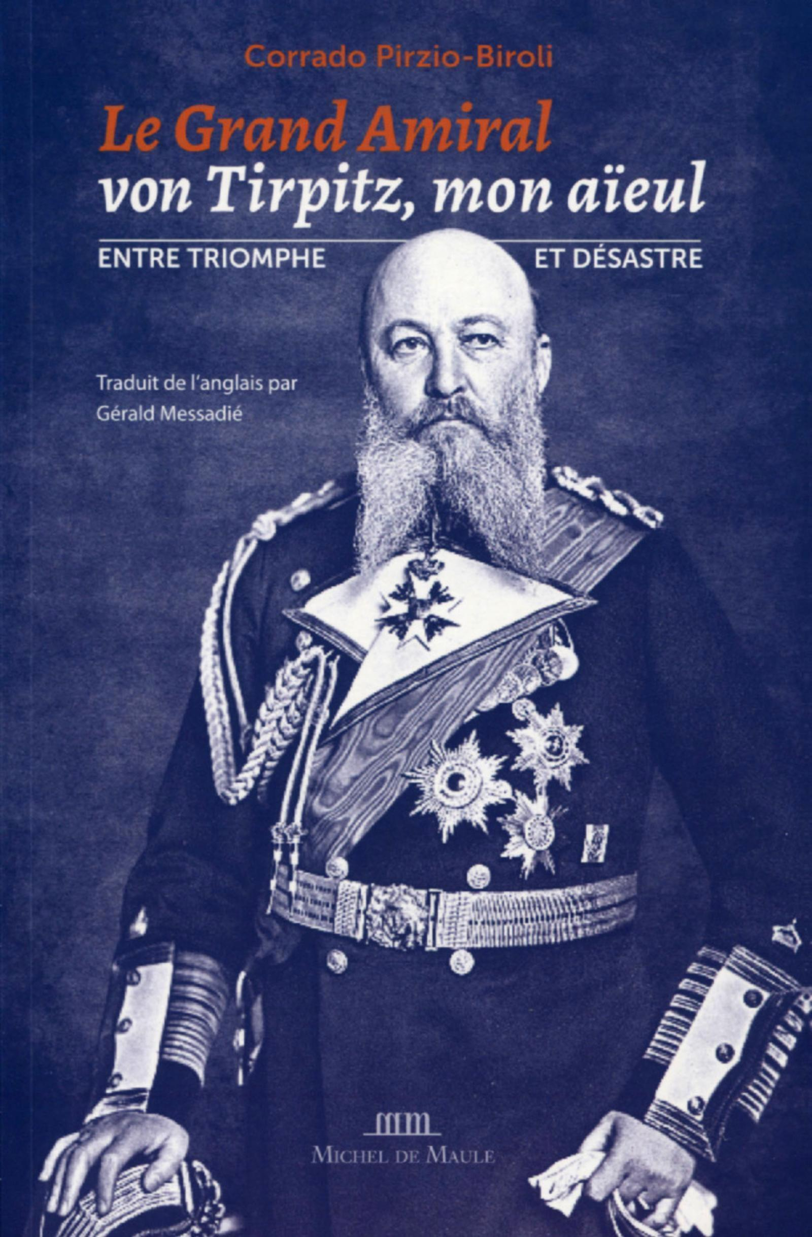 Le Grand-Amiral Von Tirpitz, Mon Aieul - Entre Triomphe Et Desastre