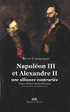 Napoleon Iii Et Alexandre Ii - Une Alliance Contrariee