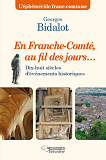 En Franche-Comte Au Fil Des Jours - Dix-Huit Siecles D'Evenements Historiques