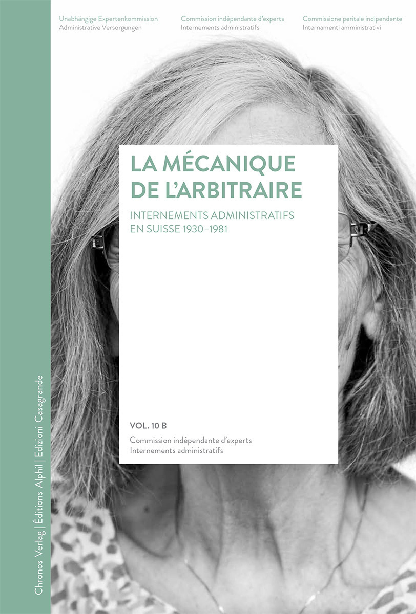 La Mecanique De L'Arbitraire. Internements Administratifs En Suisse 1 930-1981 Rapport Final/Volume