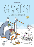 GIVRES ! V 01 A VOS SOUHAITS !