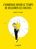 J'Aimerais Avoir Le Temps De Dessiner Les Vaches