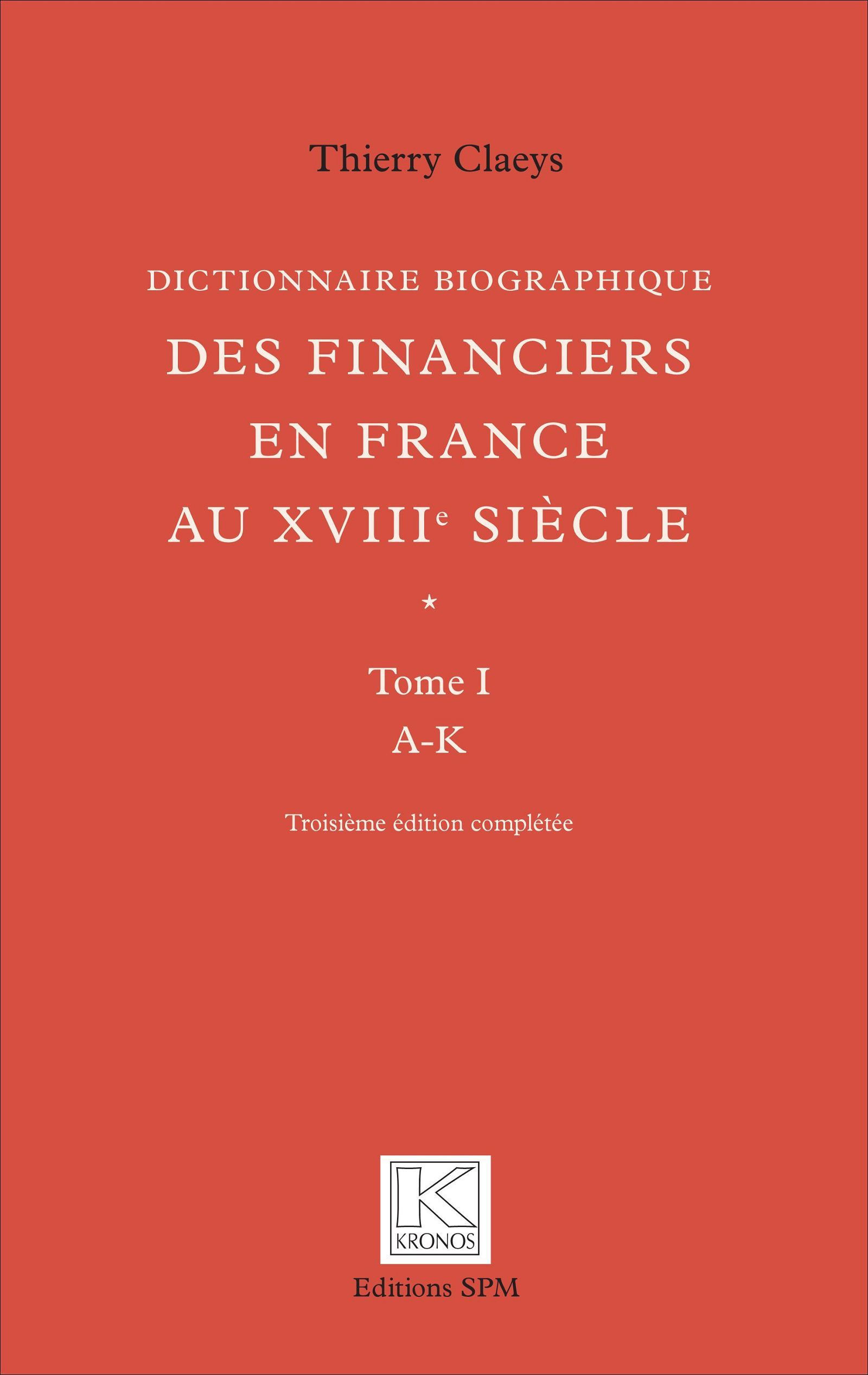 Dictionnaire Biographique Des Financiers En France Au Xviiie Siecle - En Deux Volumes : Tome 1 De A