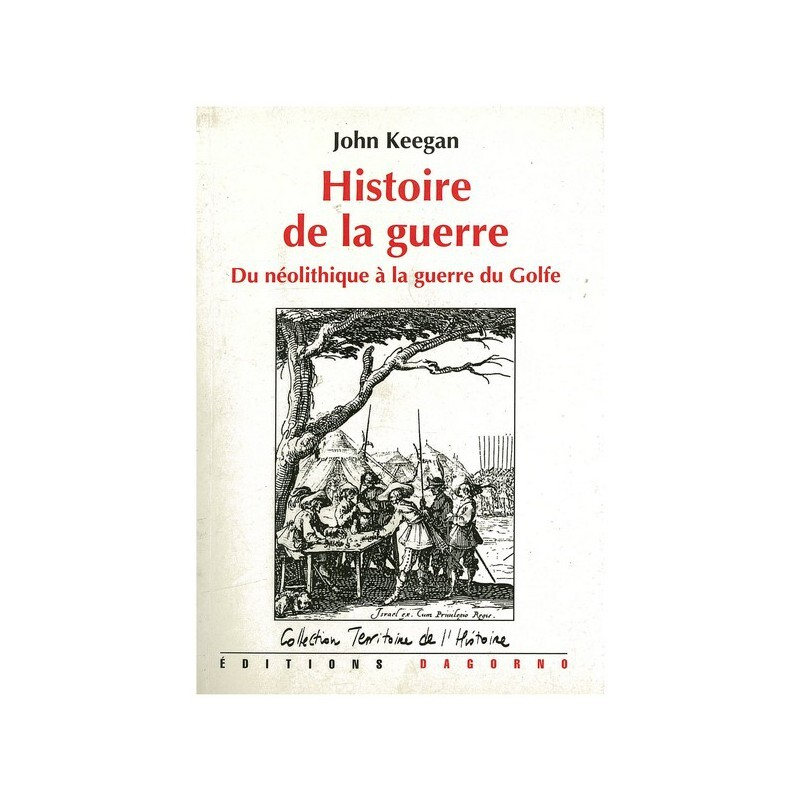 Histoire De La Guerre - Du Neolithique A Nos Jours.