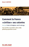 Comment La France Civilise Ses Colonies - Suivi De Code De L'Indigenat, Code D'Esclavage