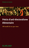 Precis D'Anti-Electoralisme Elementaire - 120 Motifs De Ne Pas Aller Voter