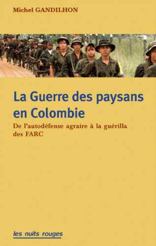 Guerre Des Paysans En Colombie (La) - De L'Autodefense Agraire A La Guerilla Des Farc               