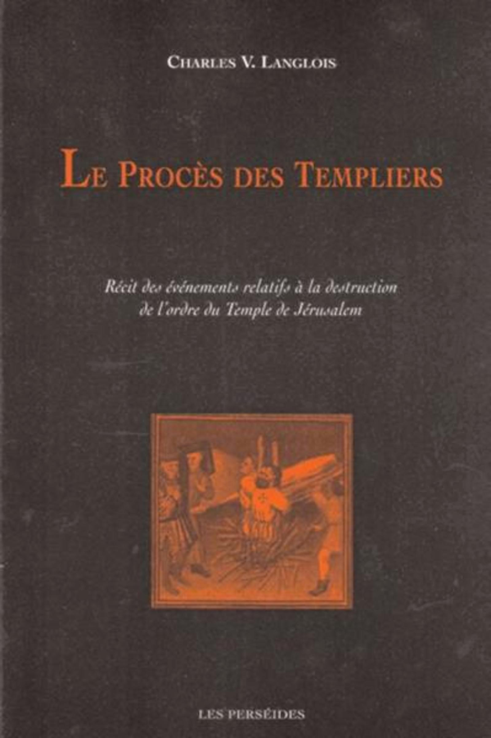 Le Proces Des Templiers - Preface De Renaud Van Ruymbeke