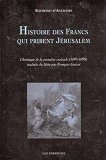 Histoire Des Francs Qui Prirent Jerusalem - Chronique De La Premiere Croisade