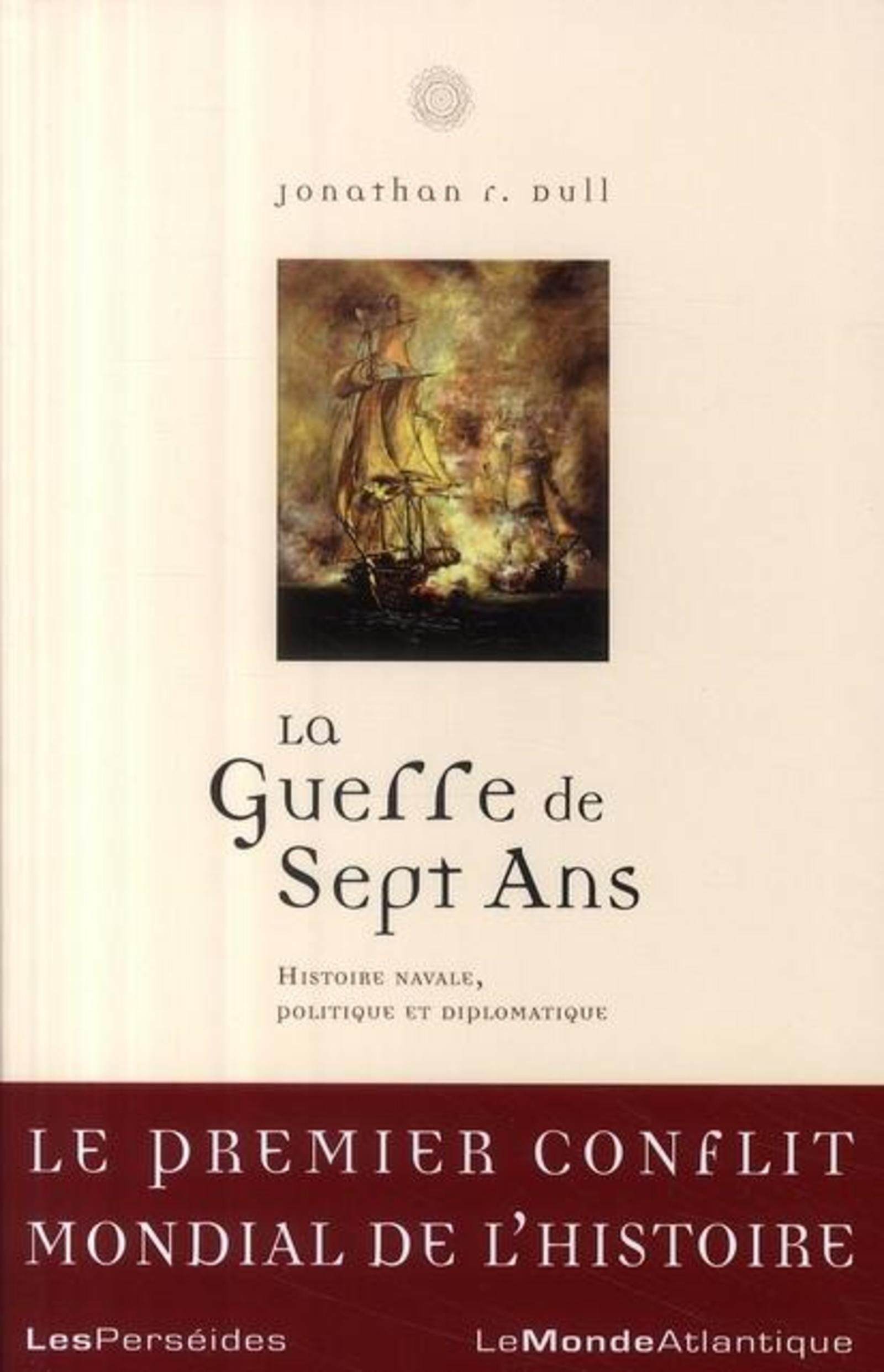 La Guerre De Sept Ans - Histoire Navale, Politique Et Diplomatique (1756-1763)