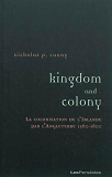 Kingdom And Colony - La Colonisation De L'Irlande Par L'Angleterre (1560-1800)