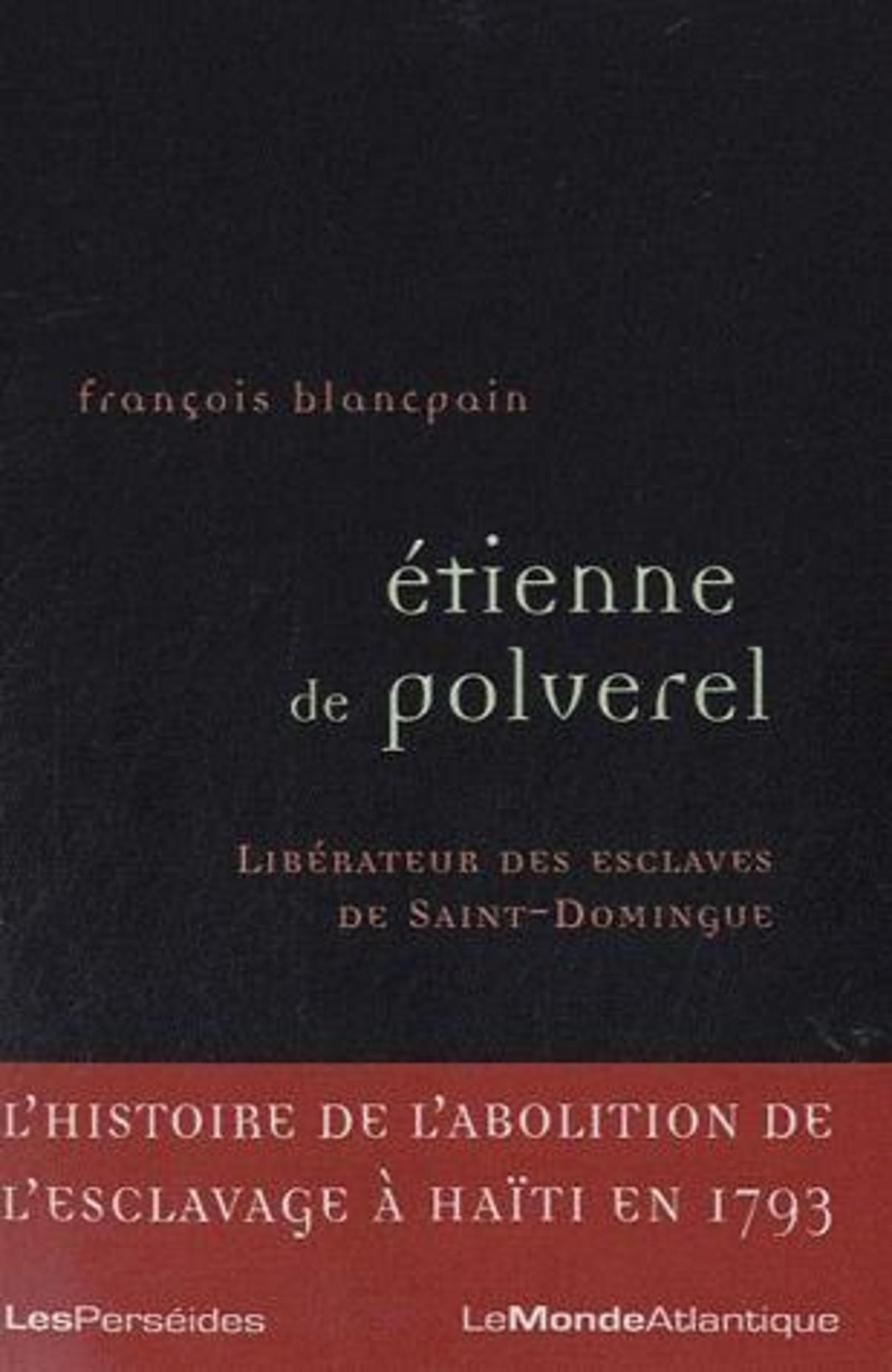 Etienne De Polverel (1738-1795), Liberateur Des Esclaves De Saint-Domingue