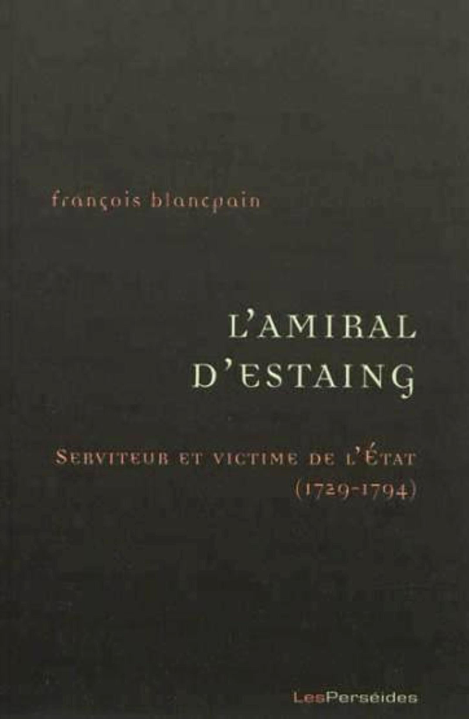 L'Amiral D'Estaing, Serviteur Et Victime De L'Etat (1729-1794) - De La Guerre De Sept Ans A La Guerr