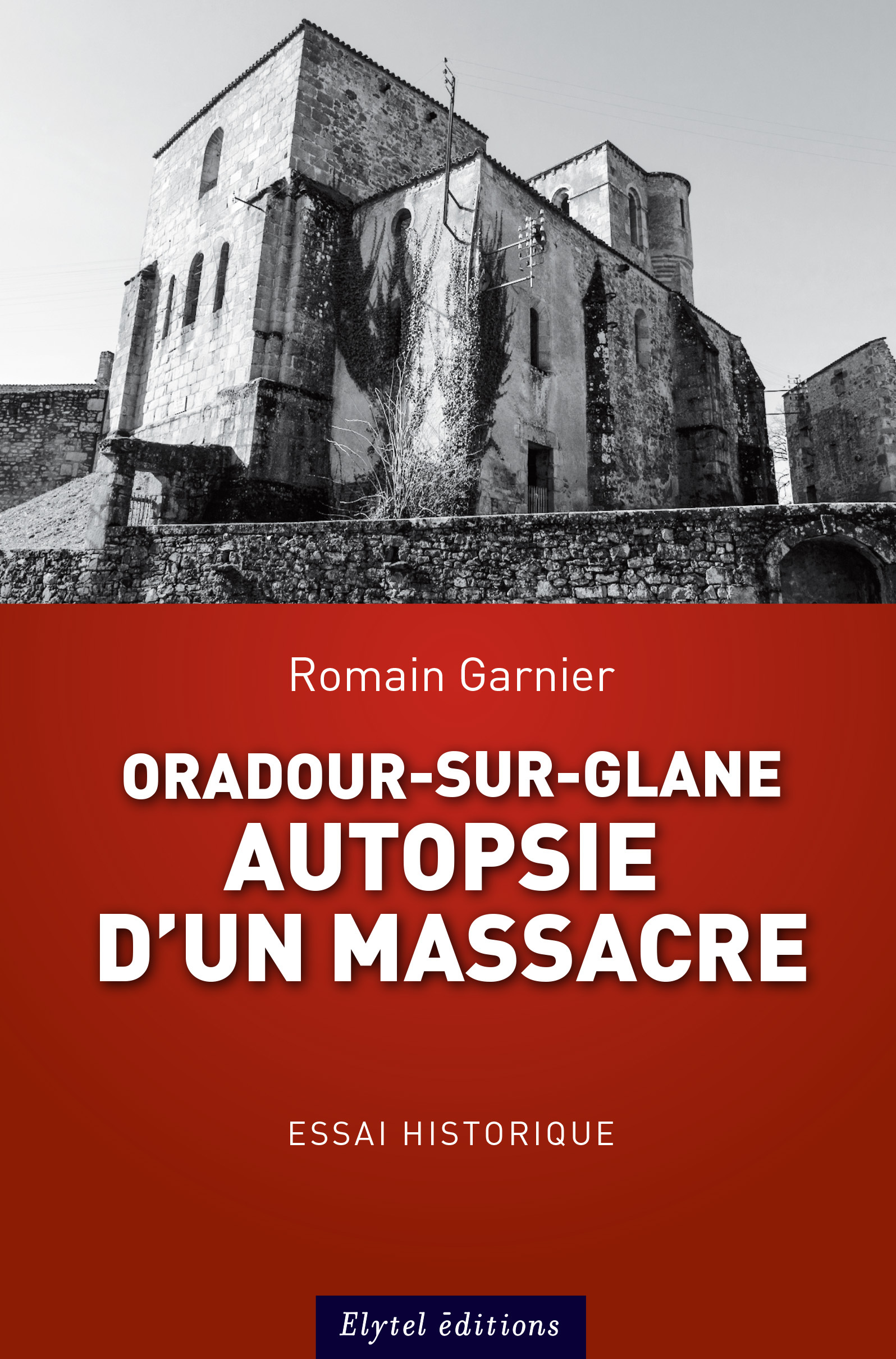 Oradour-Sur-Glane : Autopsie D'Un Massacre