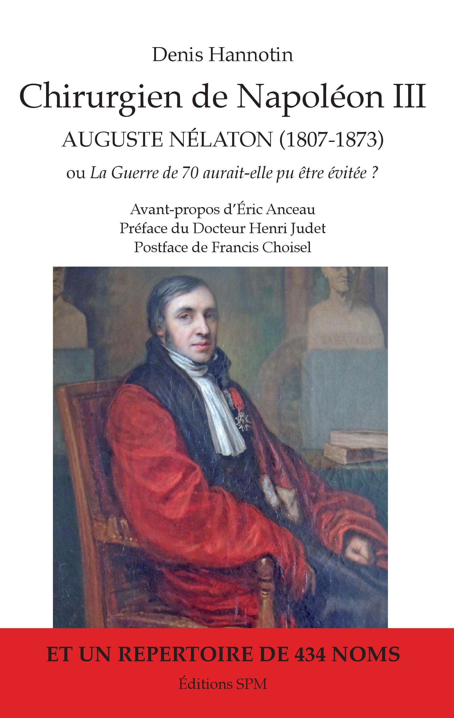 Chirurgien De Napoleon Iii - Auguste Nelaton (1807-1873) Ou La Guerre De 70 Aurait-Elle Pu Etre Evit