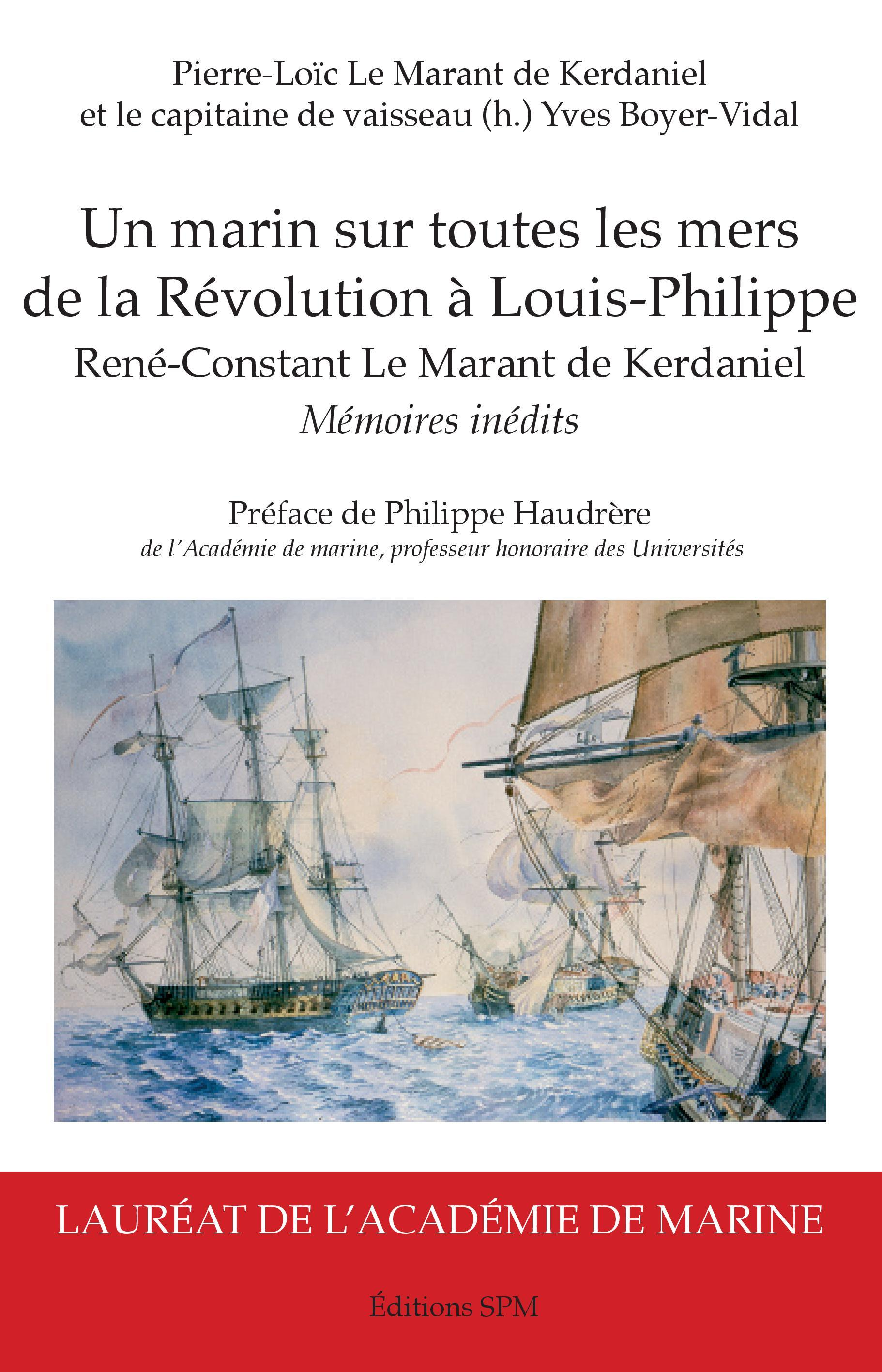 Un Marin Sur Toutes Les Mers - De La Revolution A Louis-Philippe - Rene-Constant Le Marant De Kerdan