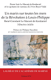 Un Marin Sur Toutes Les Mers - De La Revolution A Louis-Philippe - Rene-Constant Le Marant De Kerdan