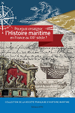 Pourquoi Enseigner L'Histoire Maritime En France Au Xxie Siecle ?