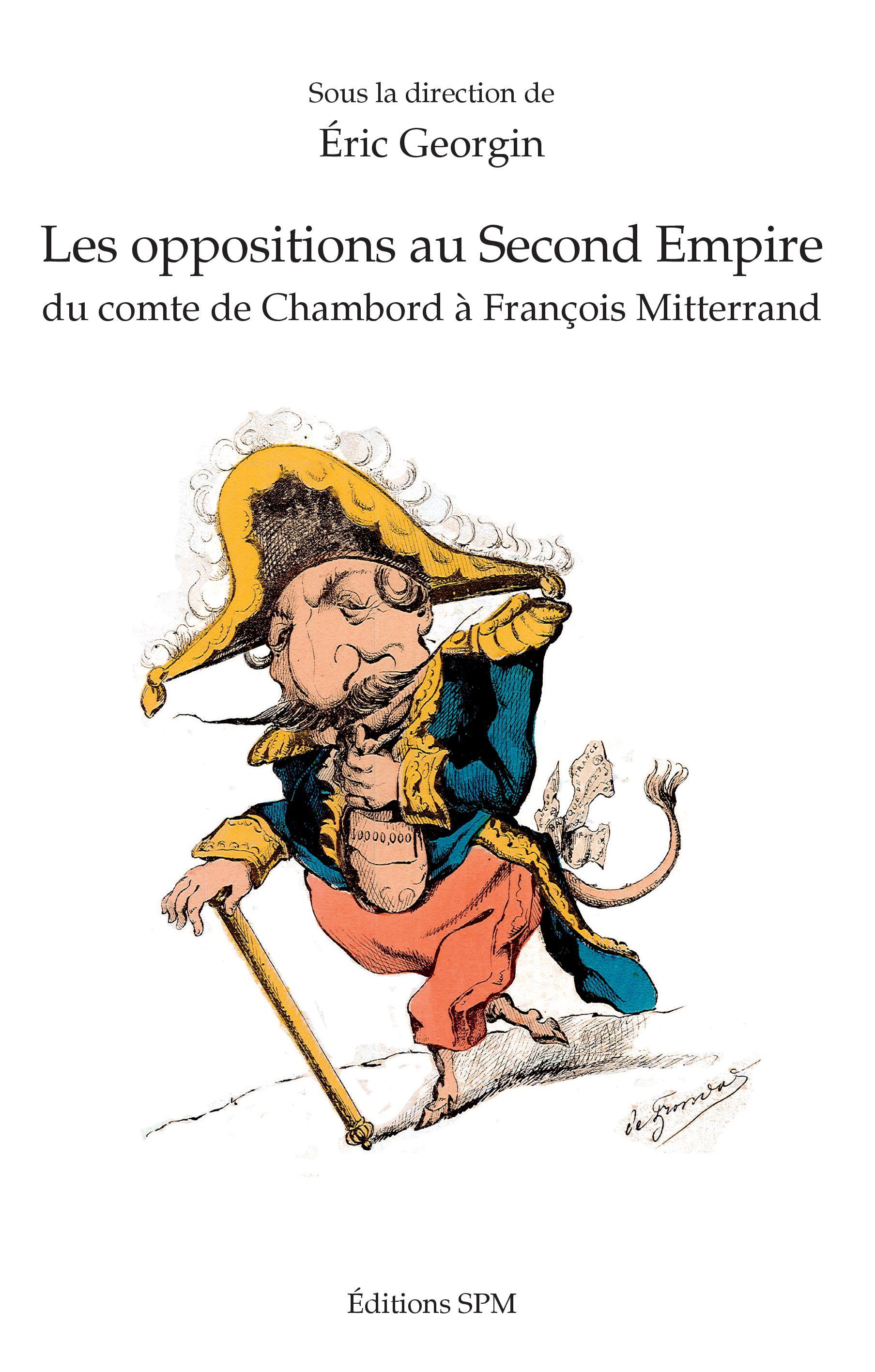 Les Oppositions Au Second Empire - Du Comte De Chambord A Francois Mitterrand