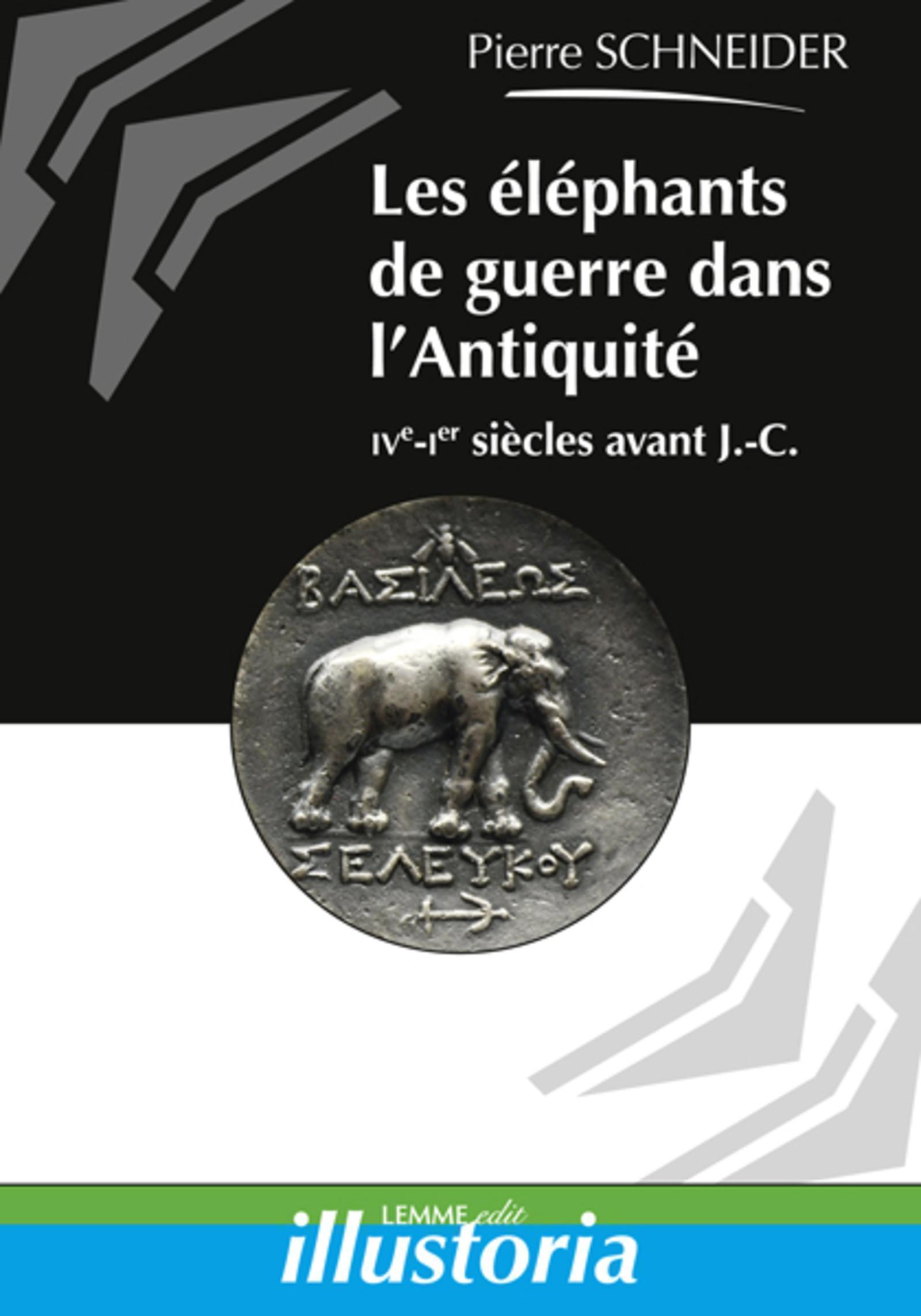 Les Elephants De Guerre Dans L'Antiquite - Ive-Ier Siecles Avant J.-C.